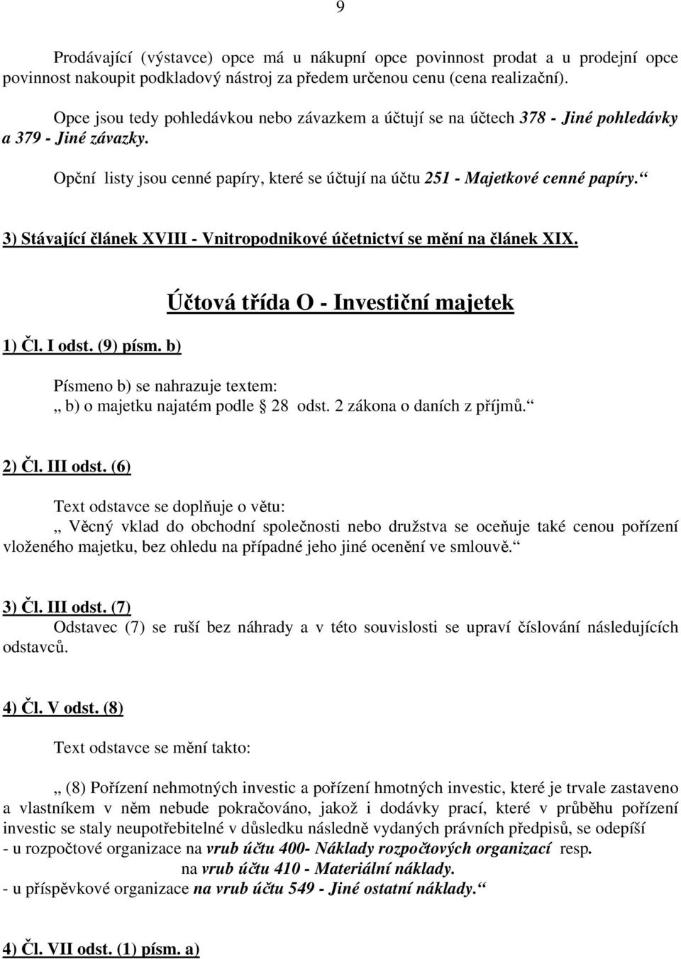 3) Stávající článek XVIII - Vnitropodnikové účetnictví se mění na článek XIX. 1) Čl. I odst. (9) písm.