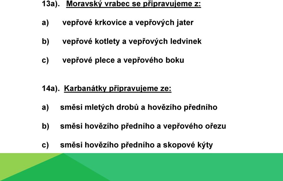 Karbanátky připravujeme ze: a) směsi mletých drobů a hovězího předního b)