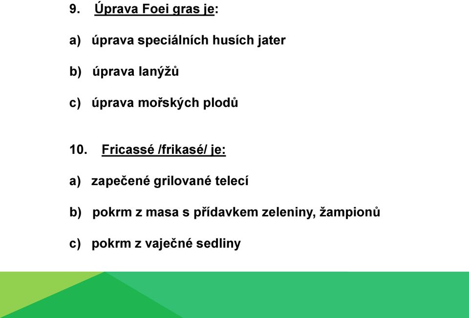 Fricassé /frikasé/ je: a) zapečené grilované telecí b)