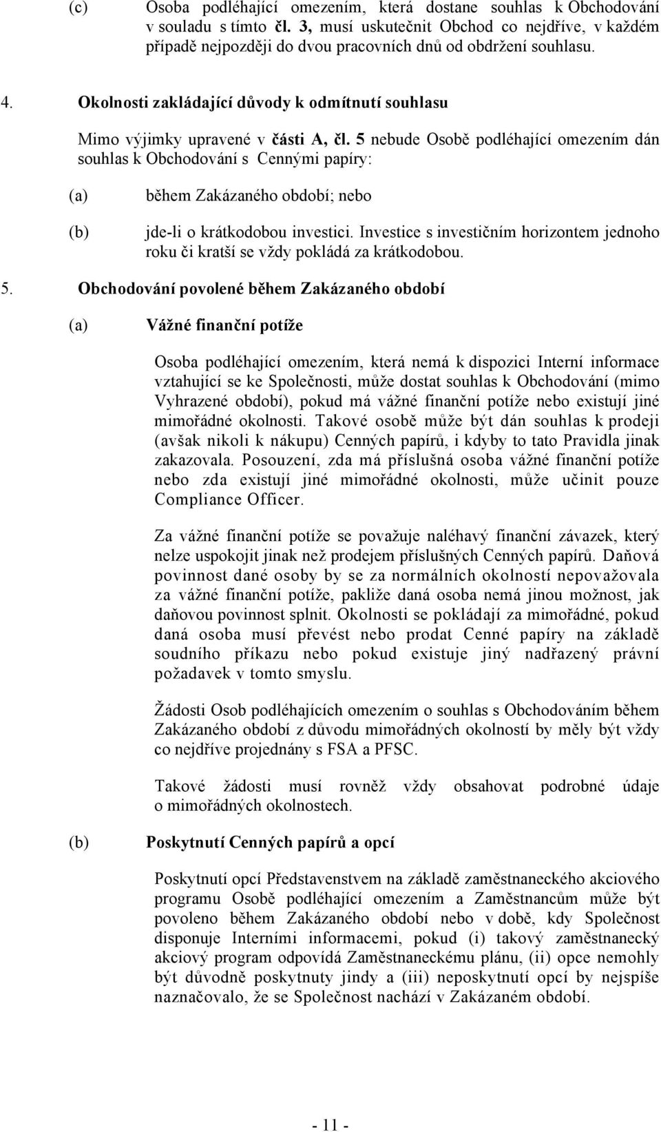 jimky upravené v #ásti A, #l. 5 nebude Osob# podléhající omezením dán souhlas k Obchodování s Cenn!mi papíry: b#hem Zakázaného období; nebo jde-li o krátkodobou investici.