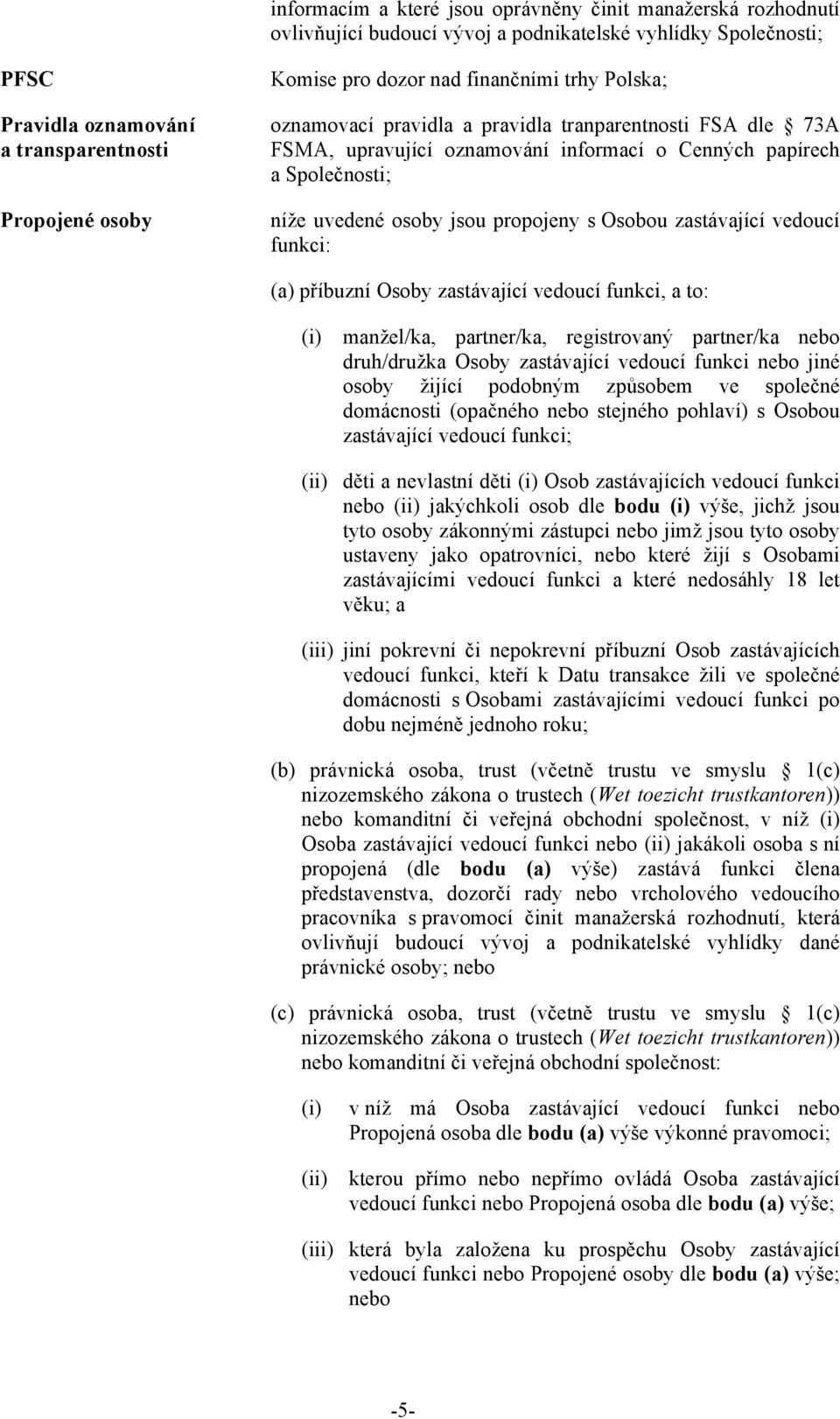 oznamovací pravidla a pravidla tranparentnosti FSA dle 73A FSMA, upravující oznamování informací o Cenn"ch papírech a Spole$nosti; ní%e uvedené osoby jsou propojeny s Osobou zastávající vedoucí