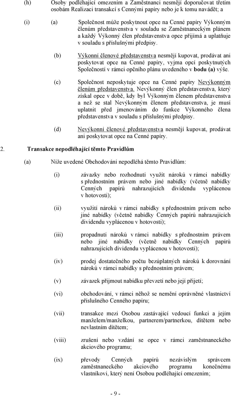 konní &lenové p"edstavenstva nesm#jí kupovat, prodávat ani poskytovat opce na Cenné papíry, vyjma opcí poskytnut!ch Spole&ností v rámci op&ního plánu uvedeného v bodu v!'e.