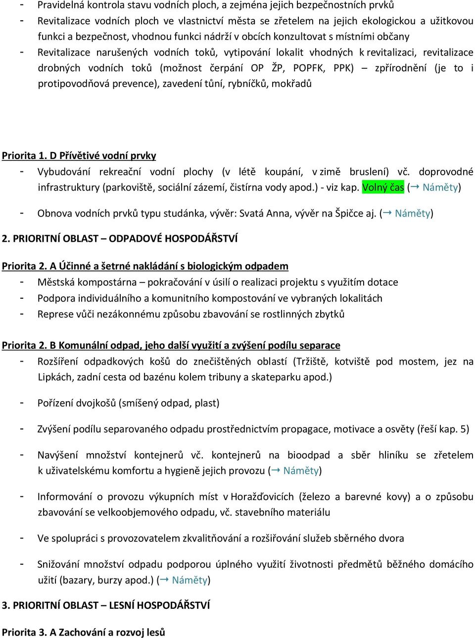 ŽP, POPFK, PPK) zpřírodnění (je to i protipovodňová prevence), zavedení tůní, rybníčků, mokřadů Priorita 1.