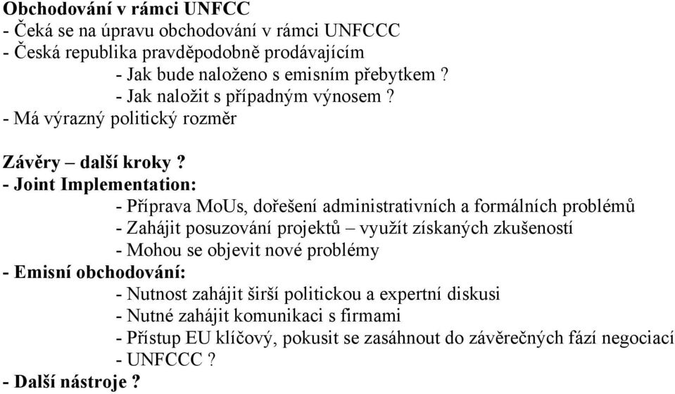 - Joint Implementation: - Příprava MoUs, dořešení administrativních a formálních problémů - Zahájit posuzování projektů využít získaných zkušeností - Mohou se