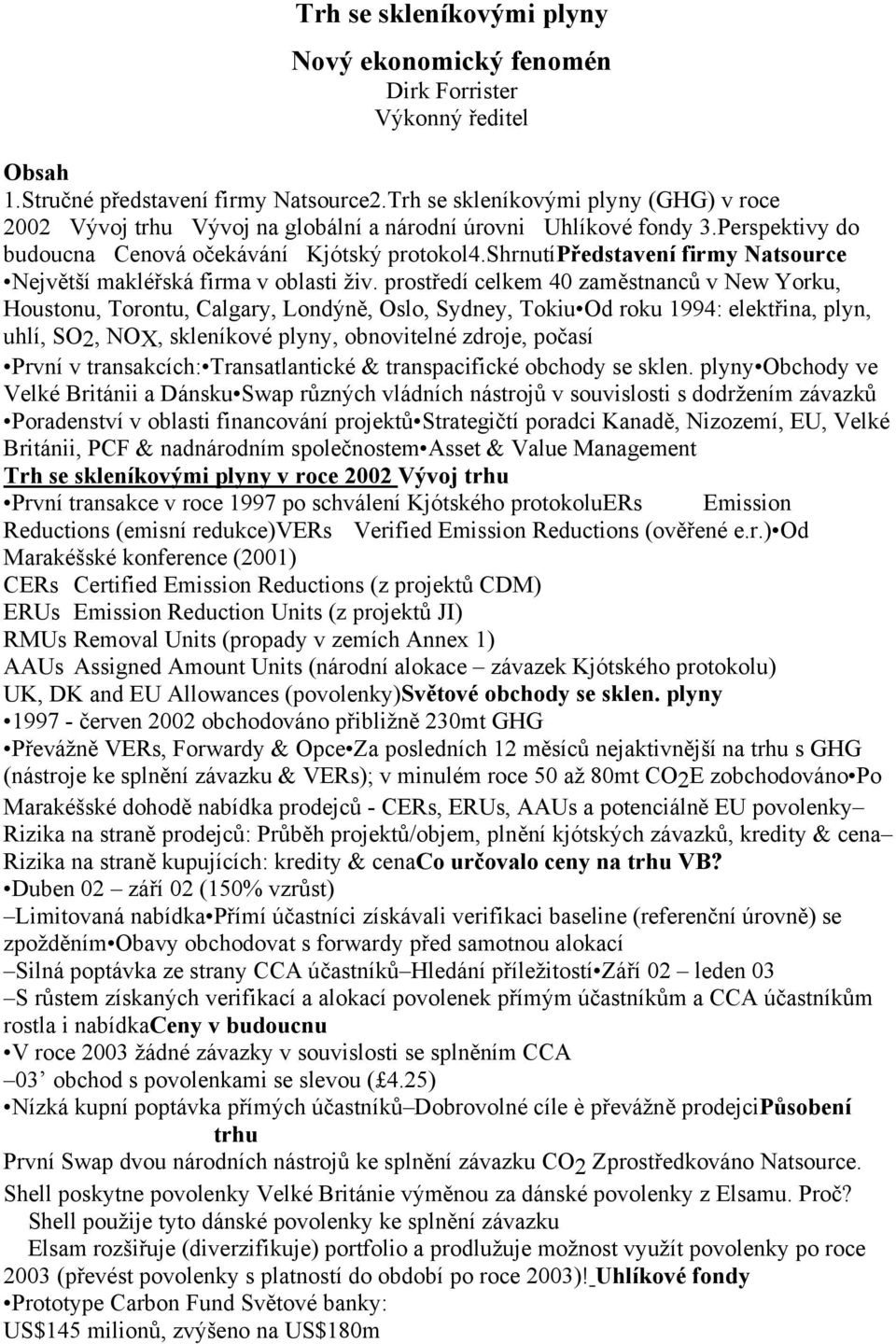 shrnutípředstavení firmy Natsource Největší makléřská firma v oblasti živ.