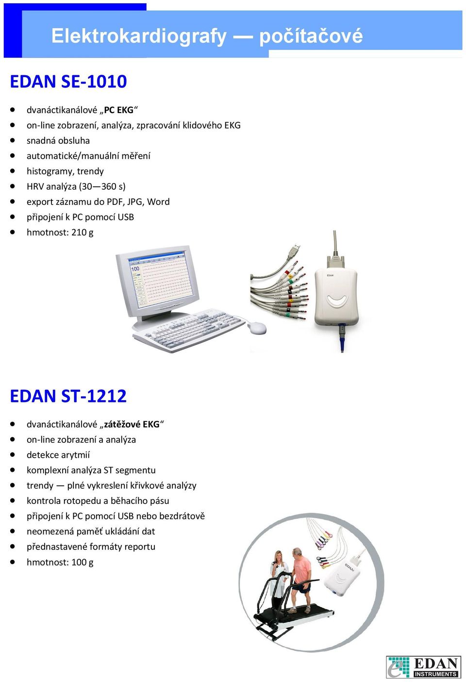 EDAN ST-1212 dvanáctikanálové zátěžové EKG on-line zobrazení a analýza detekce arytmií komplexní analýza ST segmentu trendy plné vykreslení