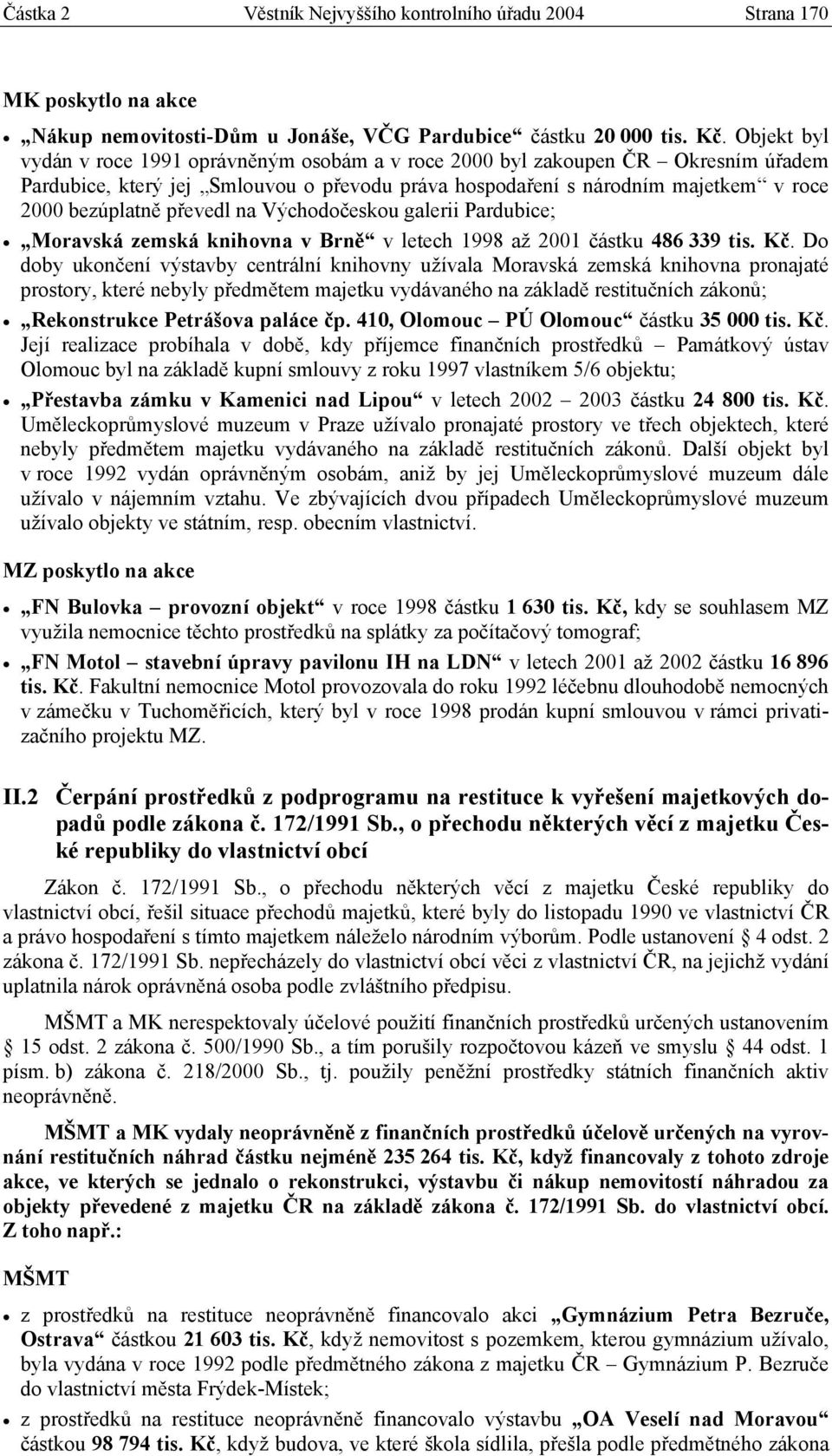 převedl na Východočeskou galerii Pardubice; Moravská zemská knihovna v Brně v letech 1998 až 2001 částku 486 339 tis. Kč.