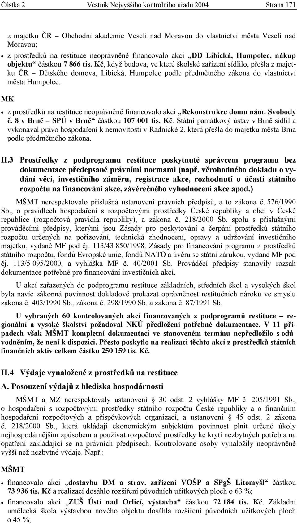 Kč, když budova, ve které školské zařízení sídlilo, přešla z majetku ČR Dětského domova, Libická, Humpolec podle předmětného zákona do vlastnictví města Humpolec.