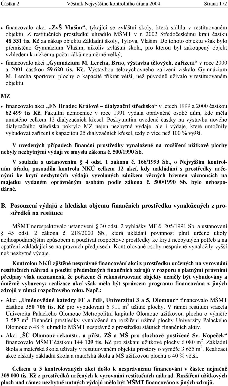 Do tohoto objektu však bylo přemístěno Gymnázium Vlašim, nikoliv zvláštní škola, pro kterou byl zakoupený objekt vzhledem k nízkému počtu žáků neúměrně velký; financovalo akci Gymnázium M.