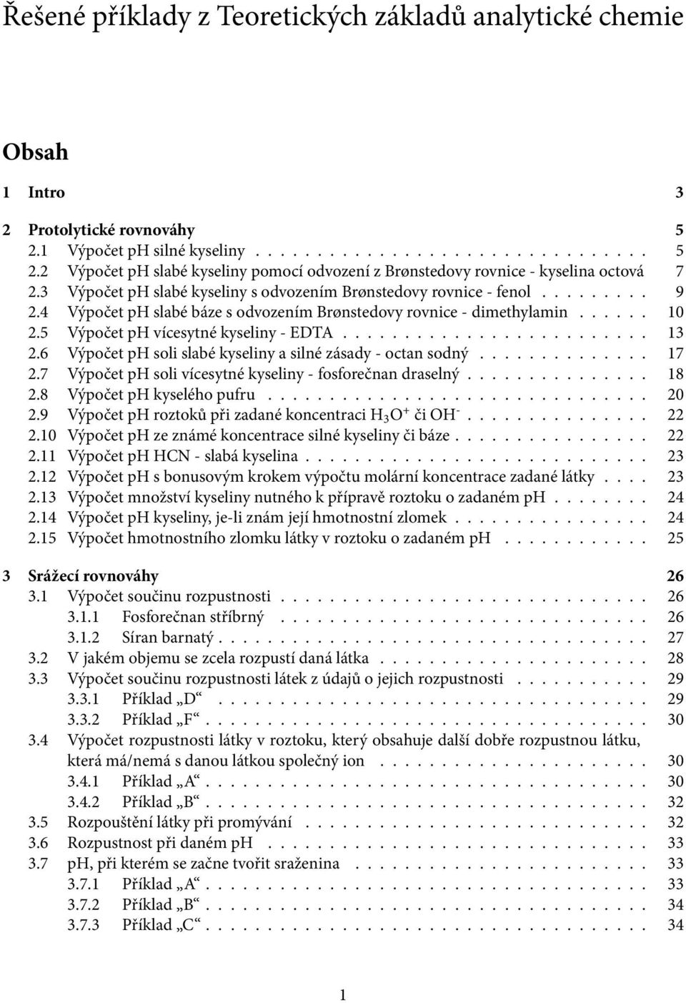 5 Výpočet ph vícesytné kyseliny - EDTA......................... 13 2.6 Výpočet ph soli slabé kyseliny a silné zásady - octan sodný.............. 17 2.