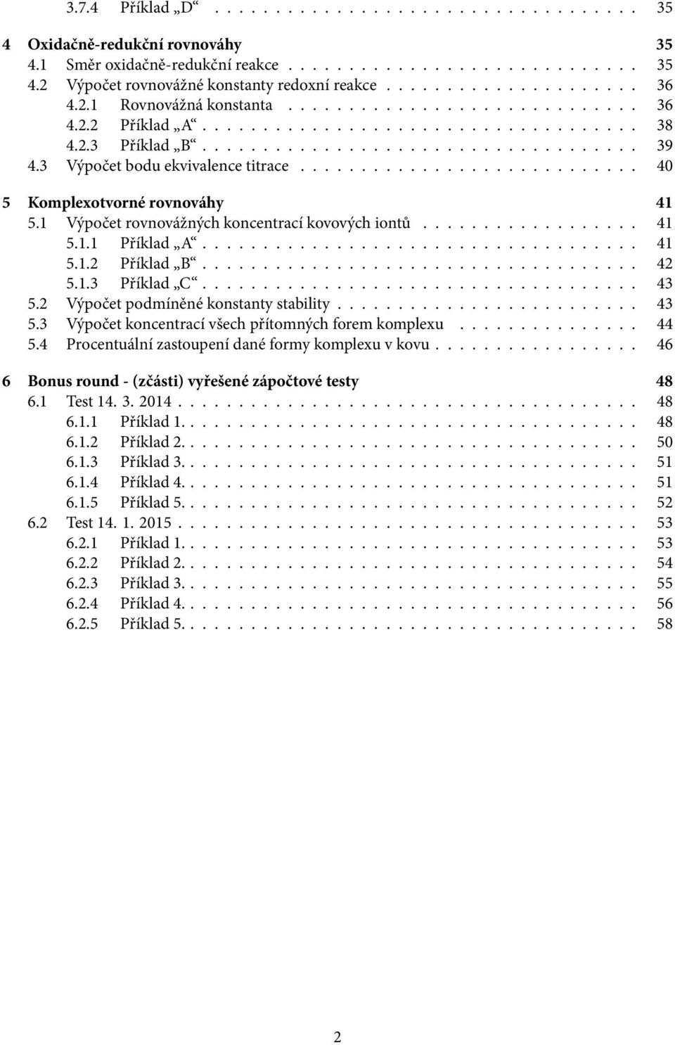 3 Výpočet bodu ekvivalence titrace............................ 40 5 Komplexotvorné rovnováhy 41 5.1 Výpočet rovnovážných koncentrací kovových iontů.................. 41 5.1.1 Příklad A.................................... 41 5.1.2 Příklad B.