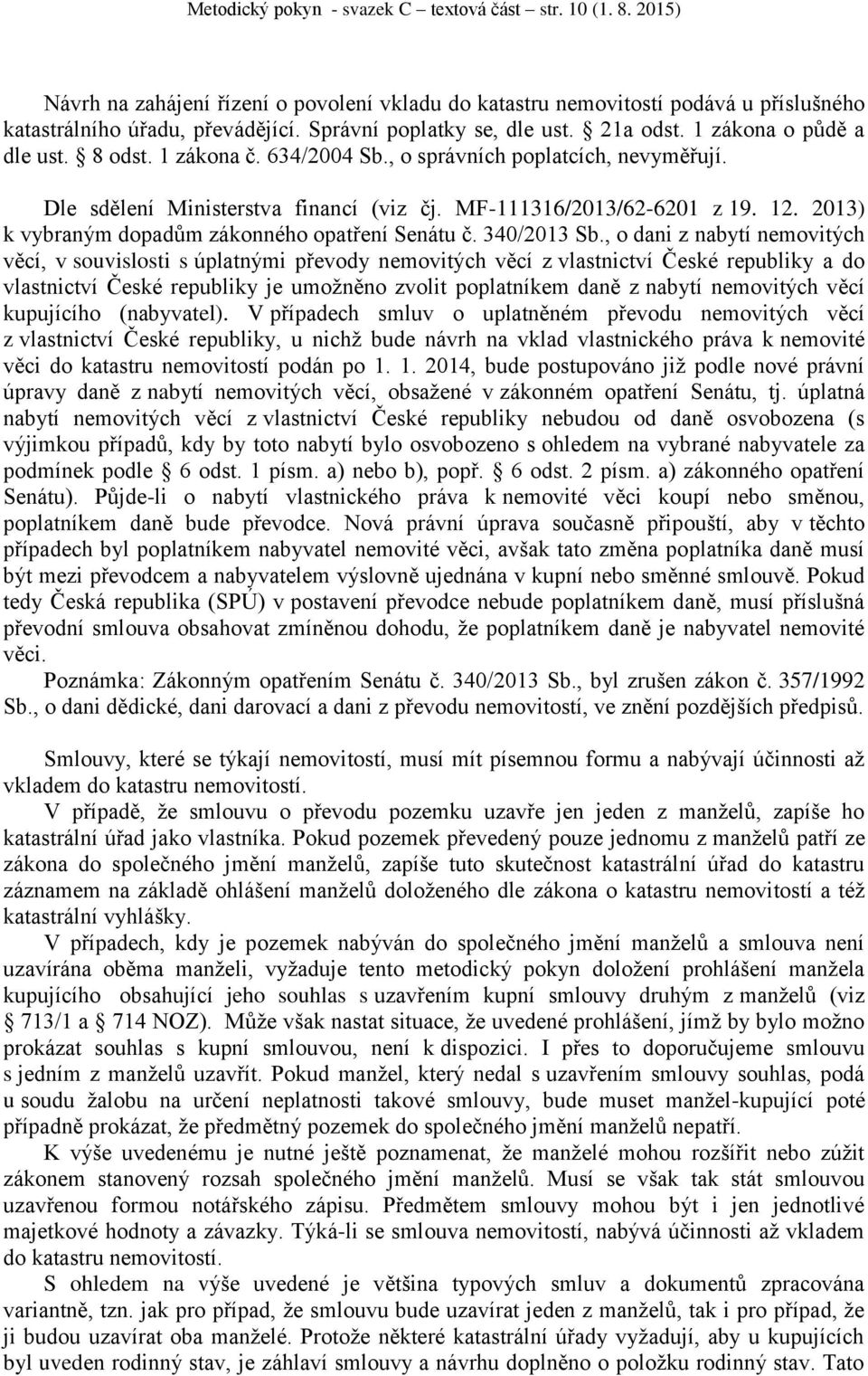 MF-111316/2013/62-6201 z 19. 12. 2013) k vybraným dopadům zákonného opatření Senátu č. 340/2013 Sb.