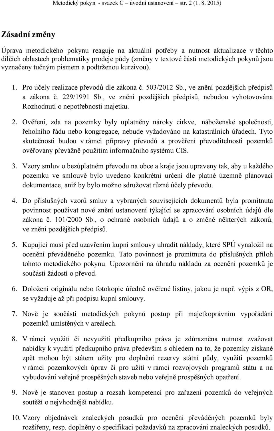 vyznačeny tučným písmem a podtrženou kurzívou). 1. Pro účely realizace převodů dle zákona č. 503/2012 Sb., ve znění pozdějších předpisů a zákona č. 229/1991 Sb.