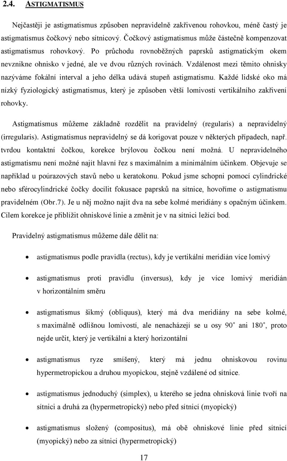 Vzdálenost mezi těmito ohnisky nazýváme fokální interval a jeho délka udává stupeň astigmatismu.