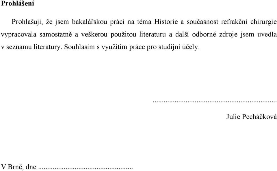 použitou literaturu a další odborné zdroje jsem uvedla v seznamu