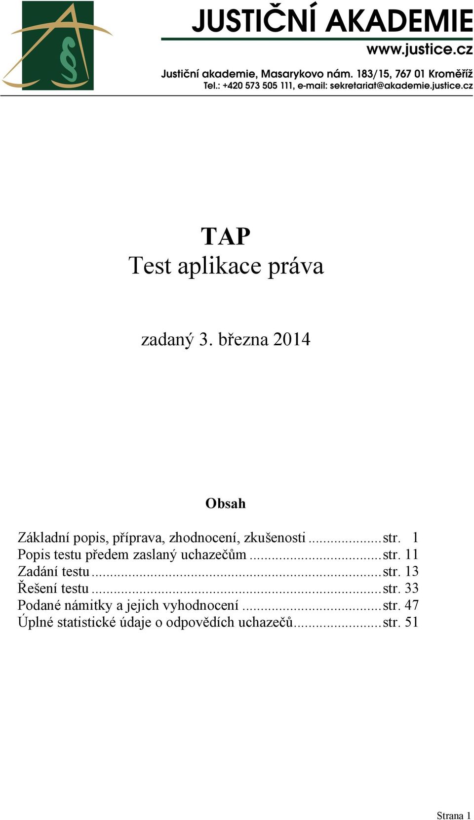 1 Popis testu předem zaslaný uchazečům... str. 11 Zadání testu... str. 13 Řešení testu.