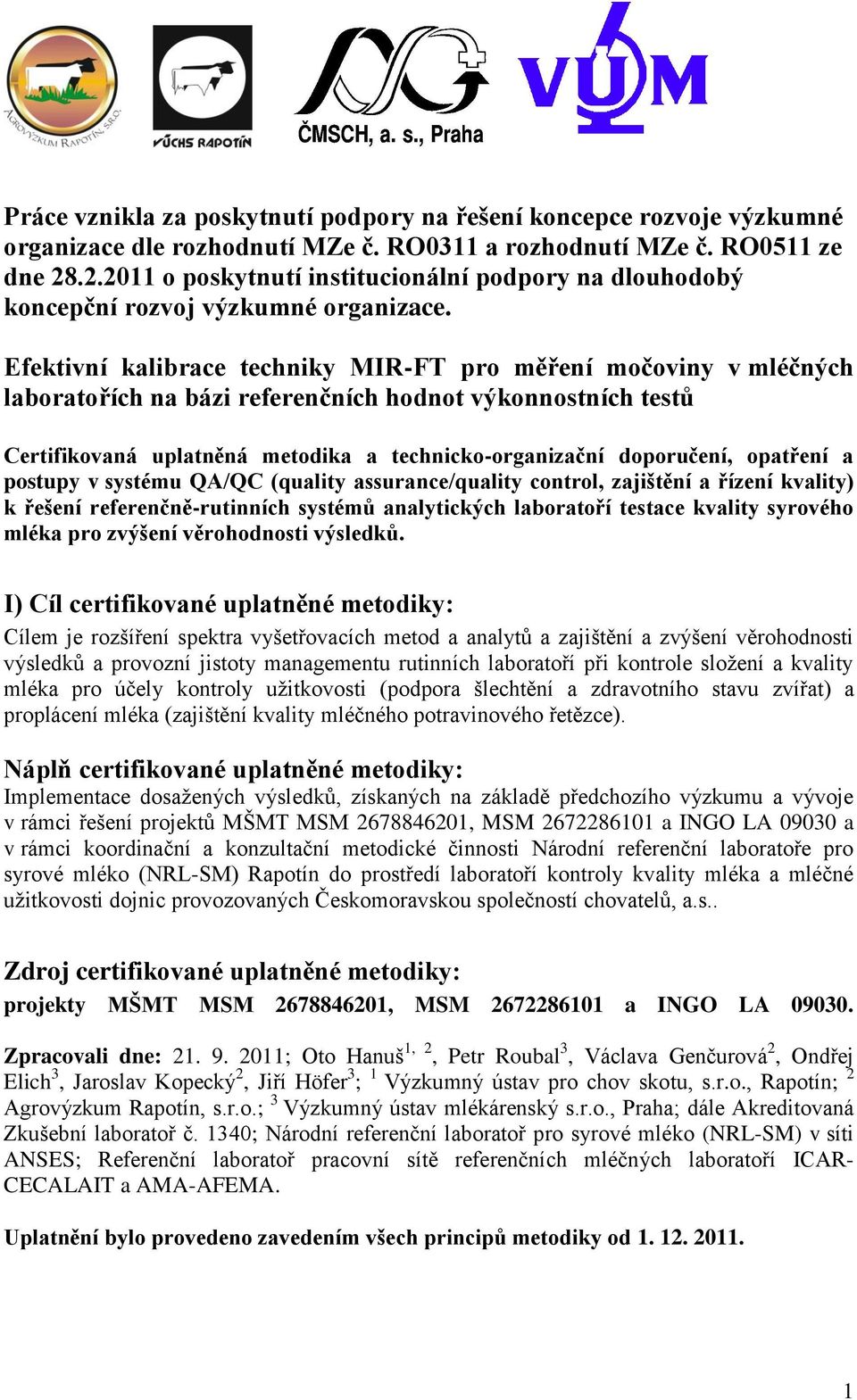 Efektivní kalibrace techniky MIR-FT pro měření močoviny v mléčných laboratořích na bázi referenčních hodnot výkonnostních testů Certifikovaná uplatněná metodika a technicko-organizační doporučení,