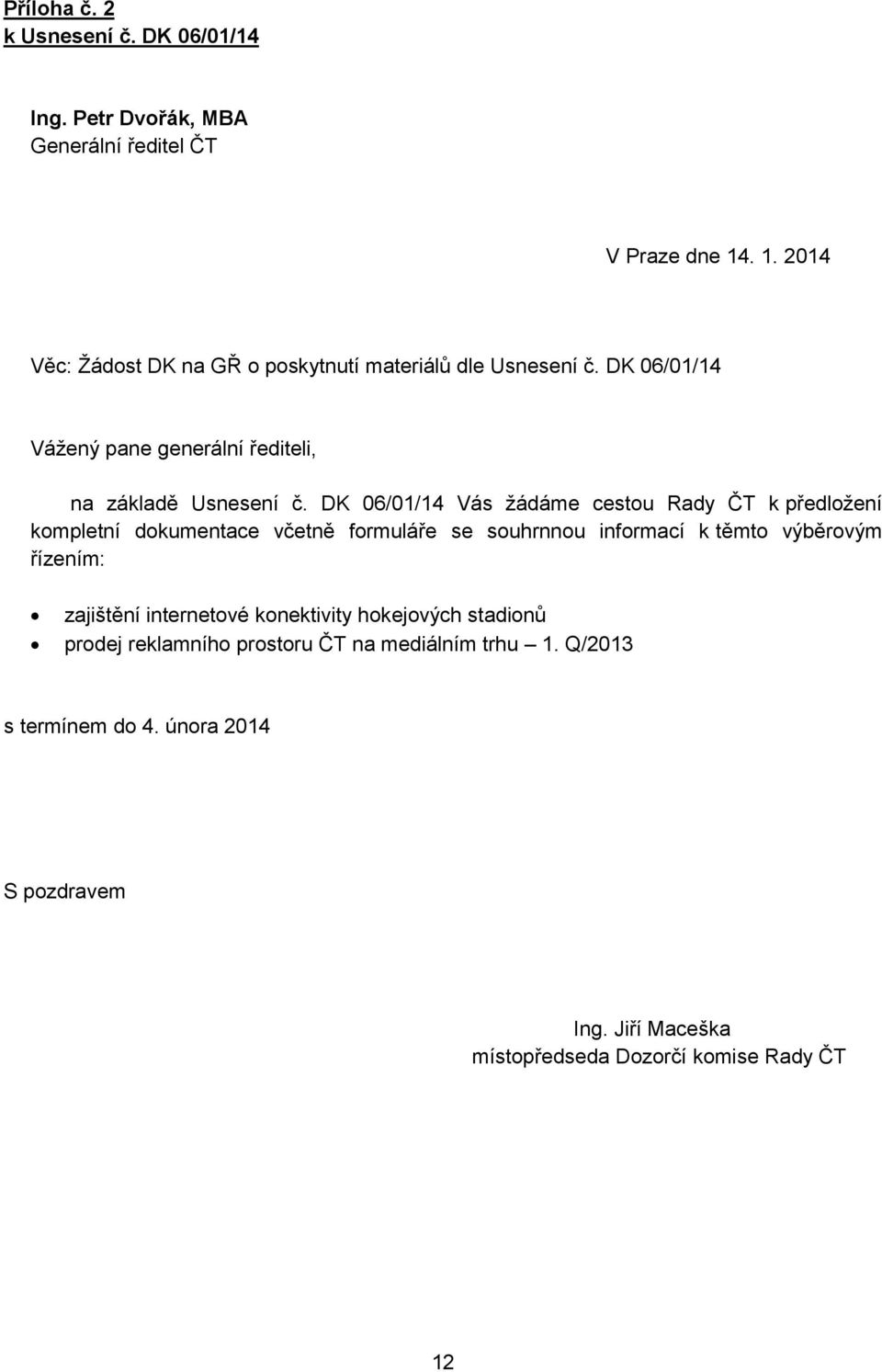 DK 06/01/14 Vás žádáme cestou k předložení kompletní dokumentace včetně formuláře se souhrnnou informací k těmto výběrovým řízením: zajištění