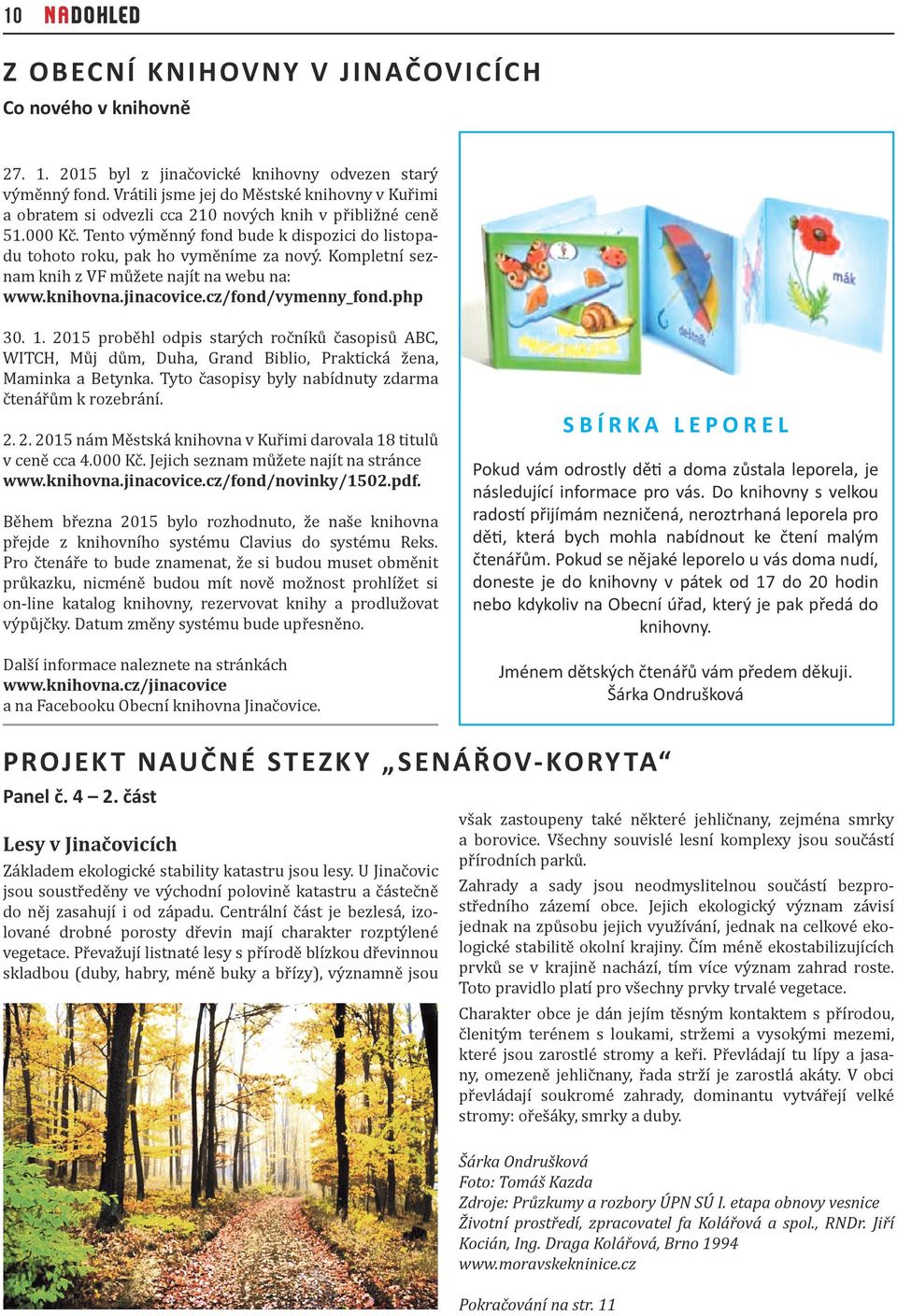 Kompletní seznam knih z VF můžete najít na webu na: www.knihovna.jinacovice.cz/fond/vymenny_fond.php 30. 1.