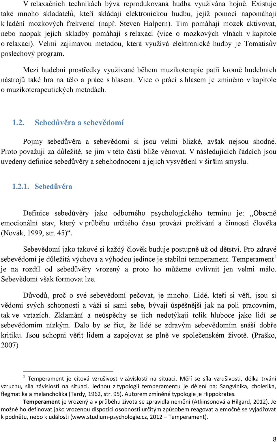 Velmi zajímavou metodou, která využívá elektronické hudby je Tomatisův poslechový program.