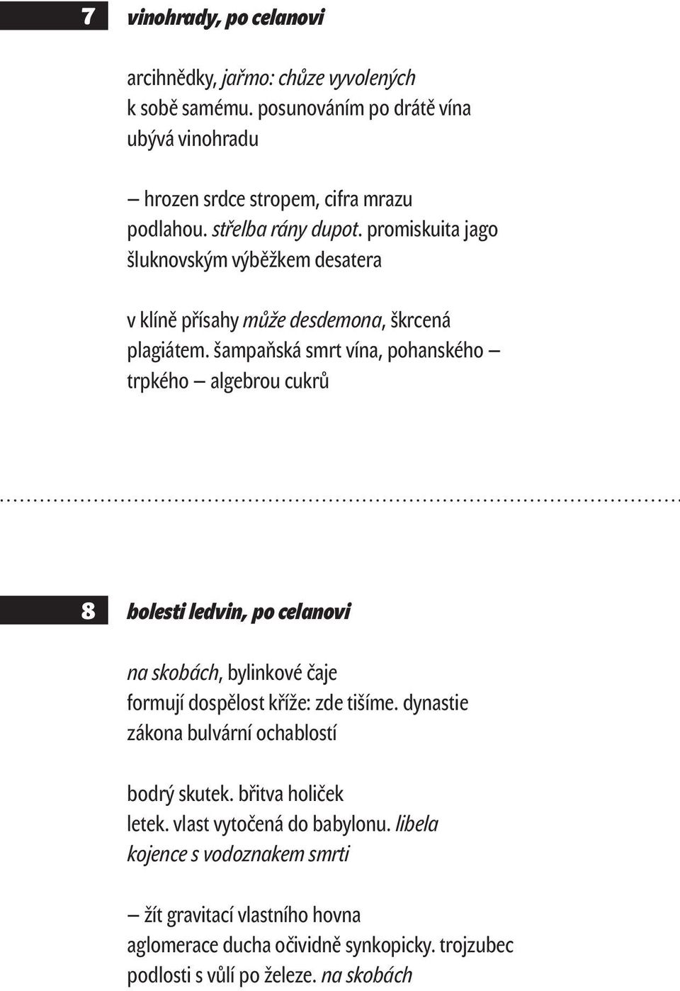 šampaňská smrt vína, pohanského trpkého algebrou cukrů 8 bolesti ledvin, po celanovi na skobách, bylinkové čaje formují dospělost kříže: zde tišíme.