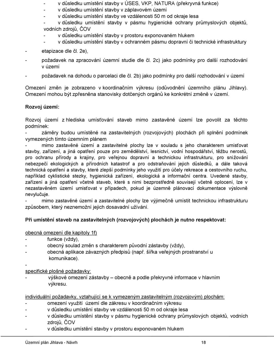 či technické infrastruktury - etapizace dle čl. 2e), - požadavek na zpracování územní studie dle čl. 2c) jako podmínky pro další rozhodování v území - požadavek na dohodu o parcelaci dle čl.