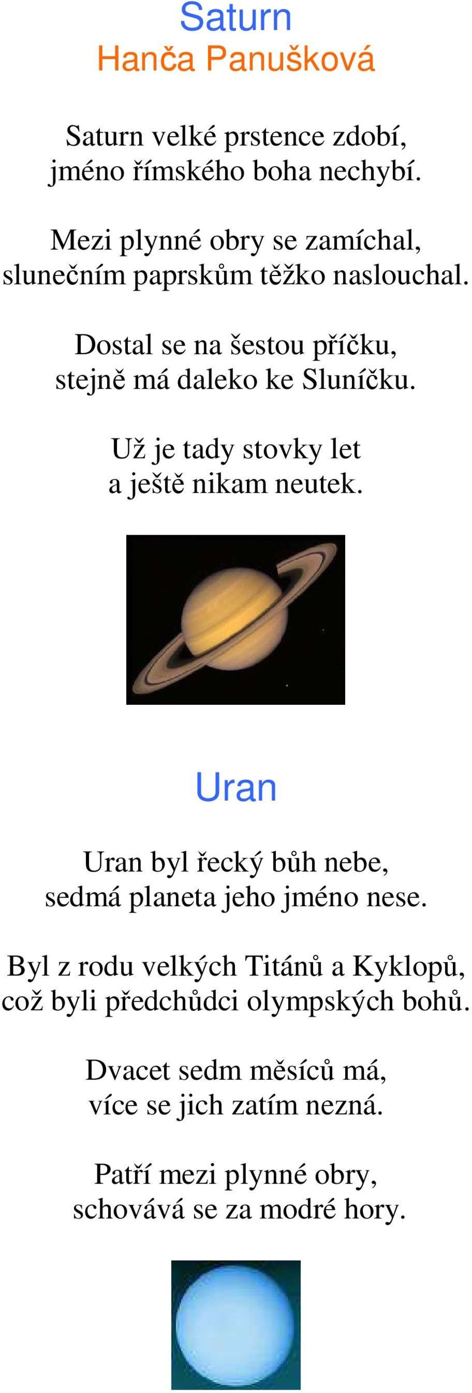 Dostal se na šestou příčku, stejně má daleko ke Sluníčku. Už je tady stovky let a ještě nikam neutek.