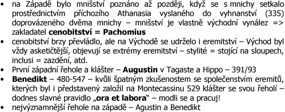 stylité = stojící na sloupech, inclusi = zazdění, atd.