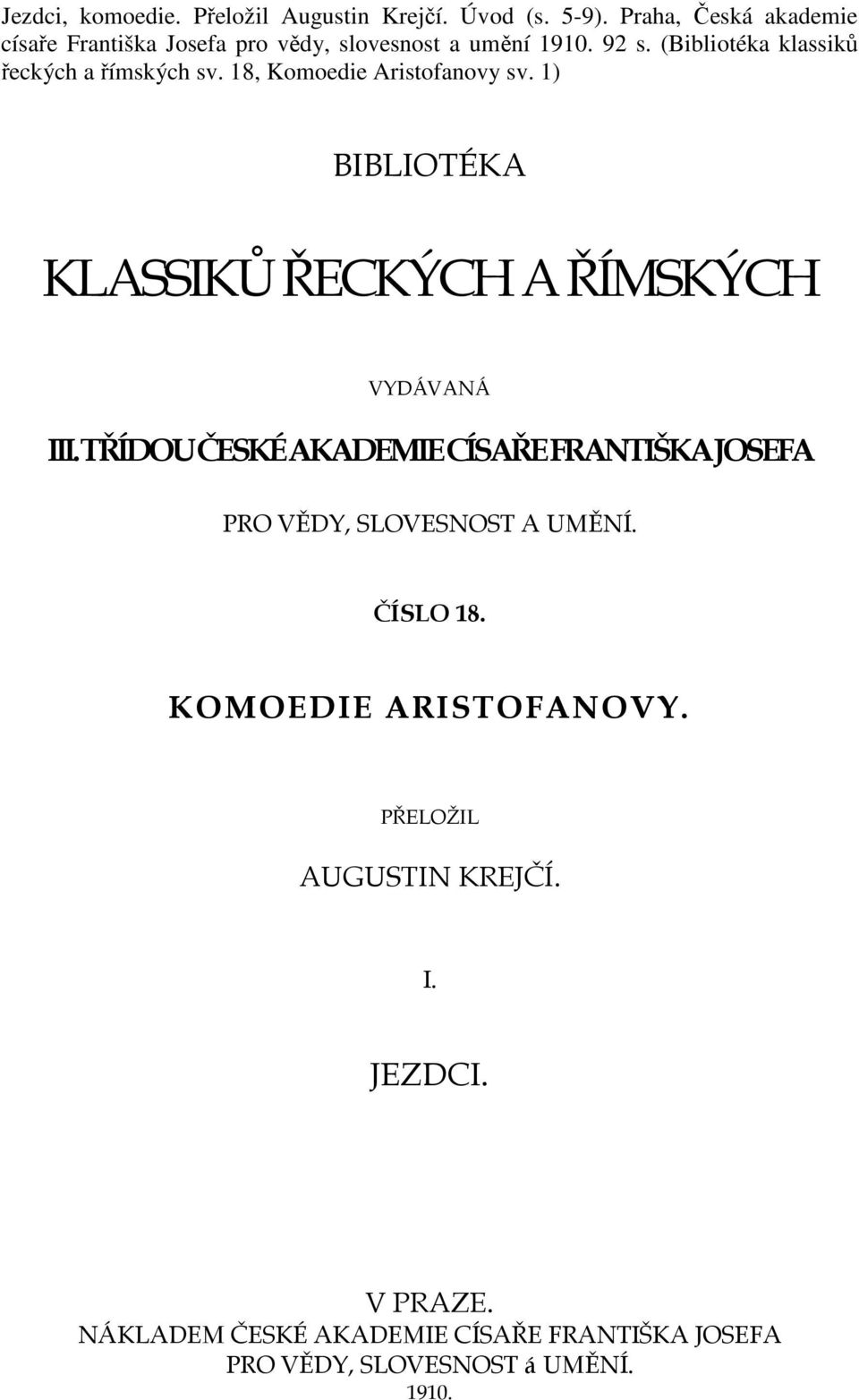 (Bibliotéka klassiků řeckých a římských sv. 18, Komoedie Aristofanovy sv. 1) BIBLIOTÉKA KLASSIKŮ ŘECKÝCH A ŘÍMSKÝCH VYDÁVANÁ III.