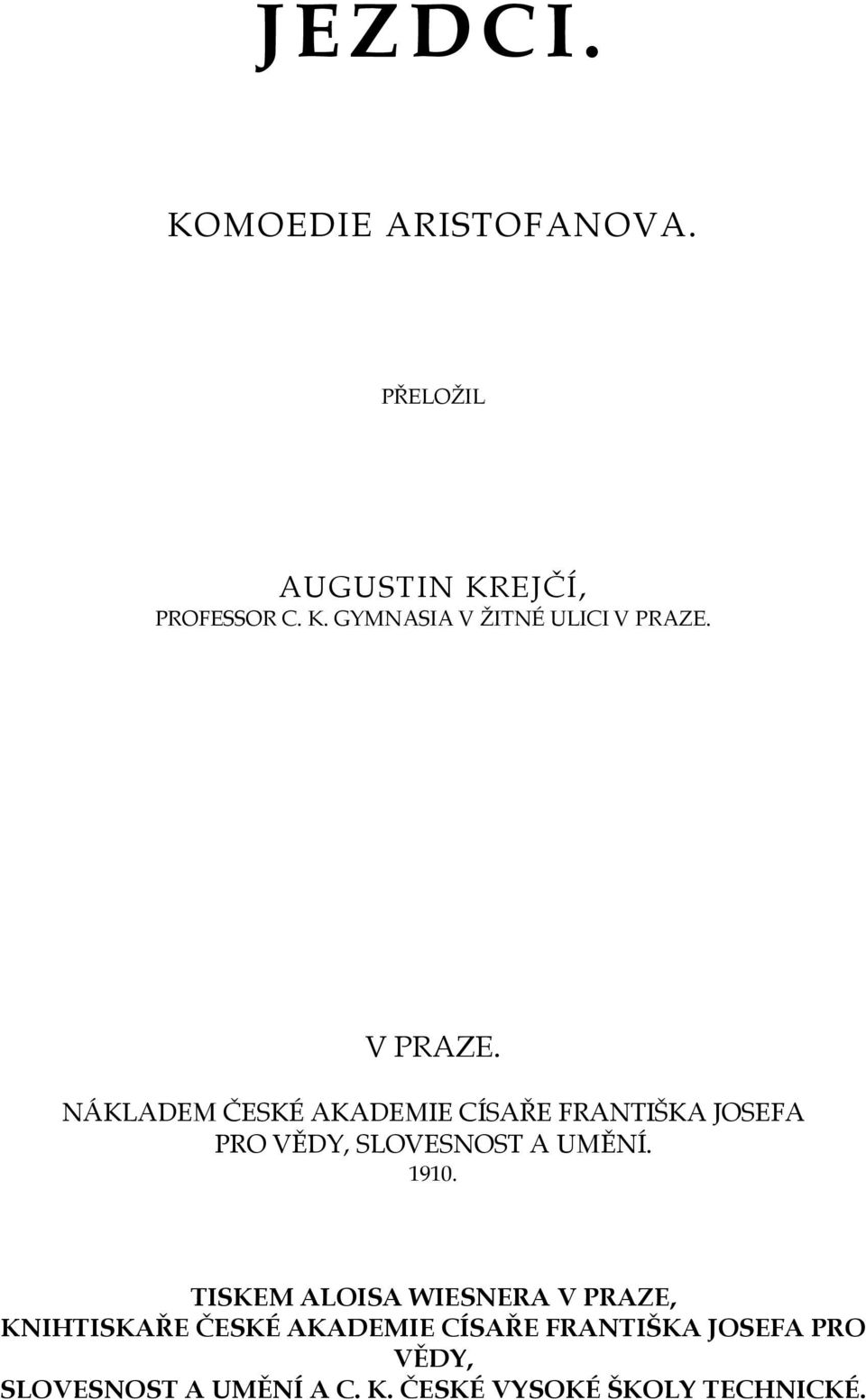 1910. TISKEM ALOISA WIESNERA V PRAZE, KNIHTISKAŘE ČESKÉ AKADEMIE CÍSAŘE FRANTIŠKA