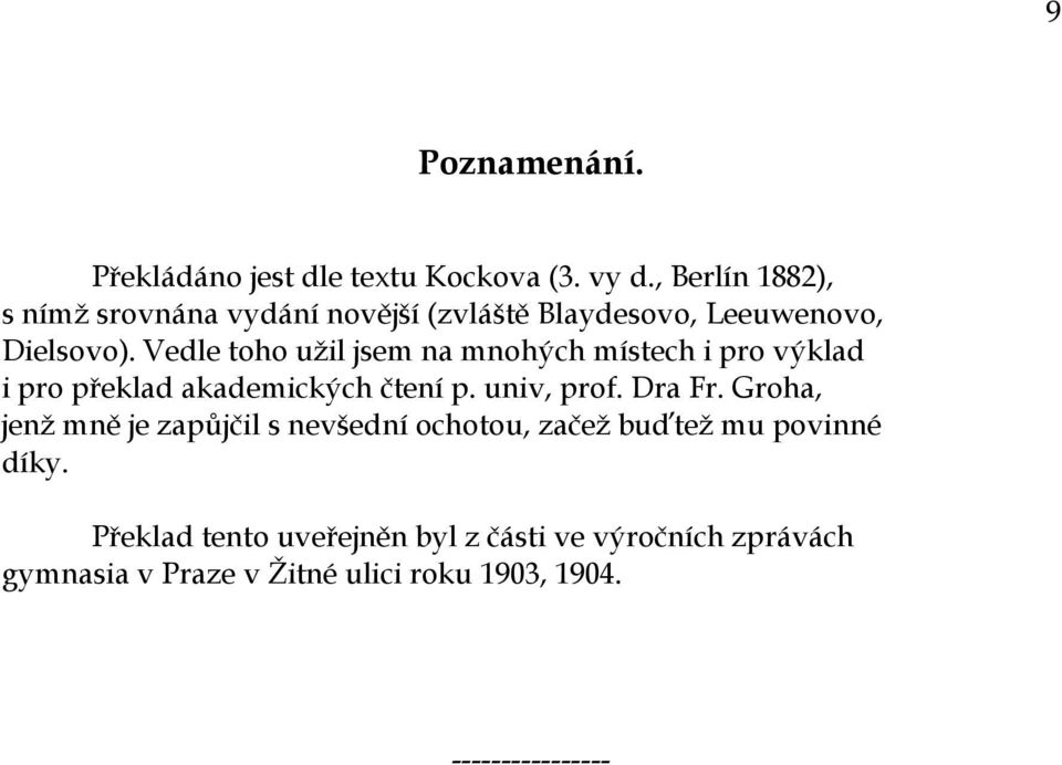 Vedle toho užil jsem na mnohých místech i pro výklad i pro překlad akademických čtení p. univ, prof. Dra Fr.