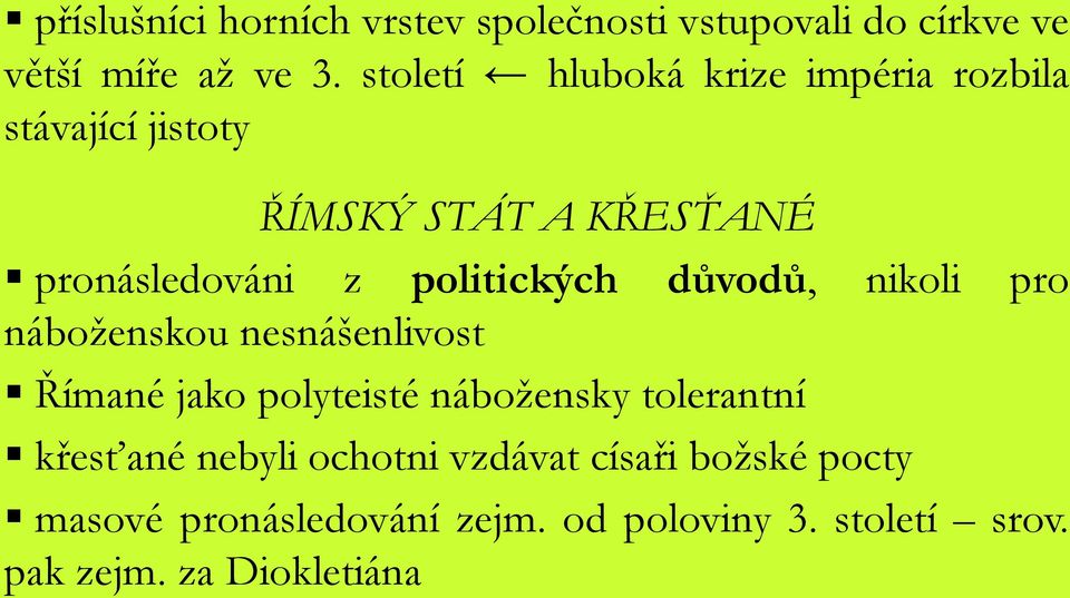 politických důvodů, nikoli pro náboženskou nesnášenlivost Římané jako polyteisté nábožensky tolerantní