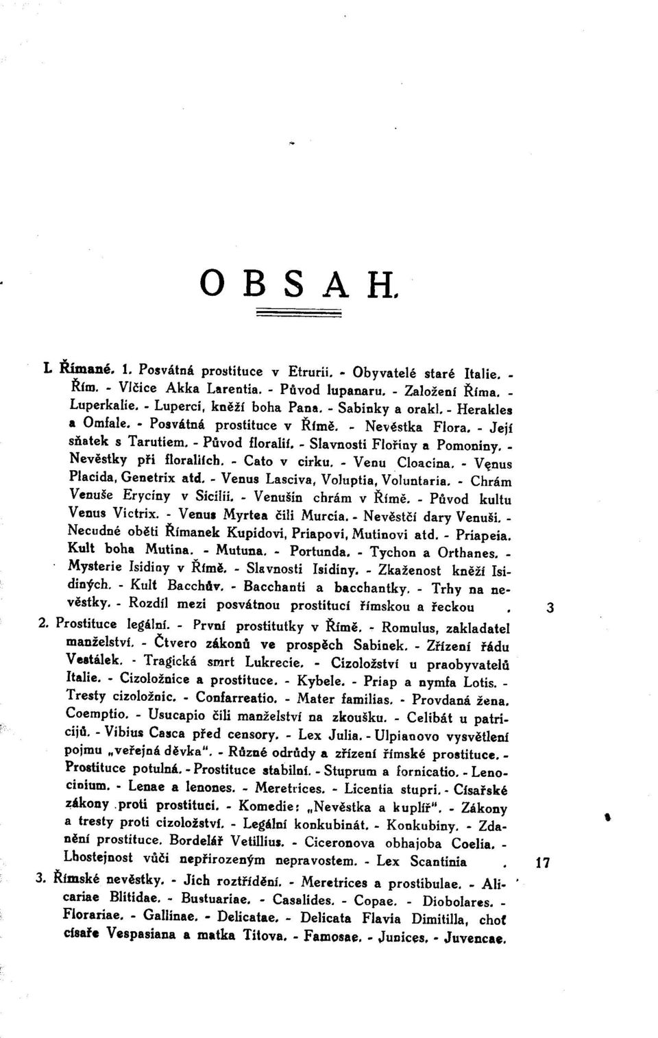 - Cato v cirku. - Venu Cloacina. - V~nus Placida, Genetrix atd. - Venus Lasciva, Voluptia, Vo!untaria. - Chrám Venuše Eryciny v Sícilii. - Venušin chrám v Římě. - Původ kultu Venus Vietrix.