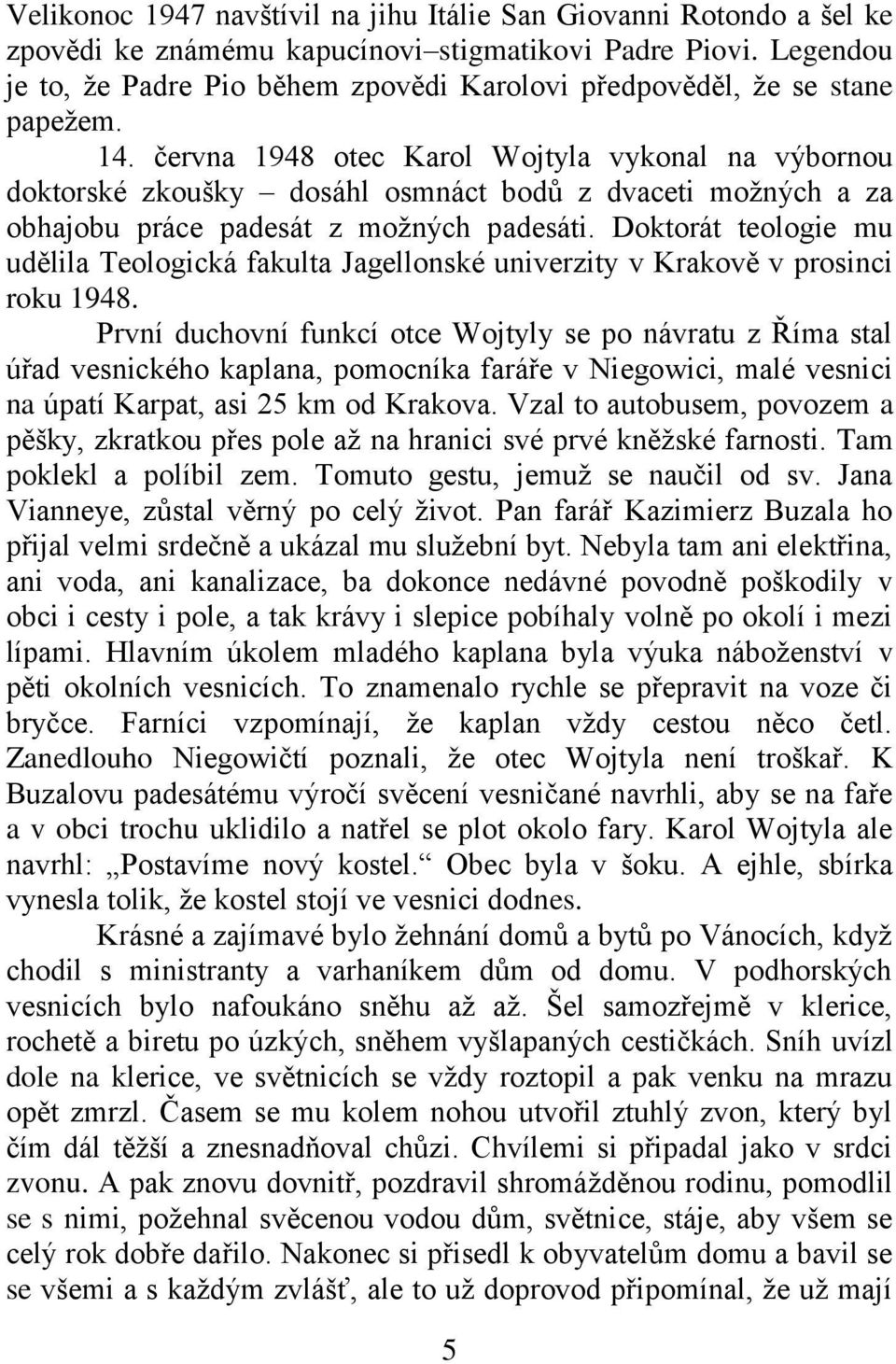 června 1948 otec Karol Wojtyla vykonal na výbornou doktorské zkoušky dosáhl osmnáct bodů z dvaceti možných a za obhajobu práce padesát z možných padesáti.