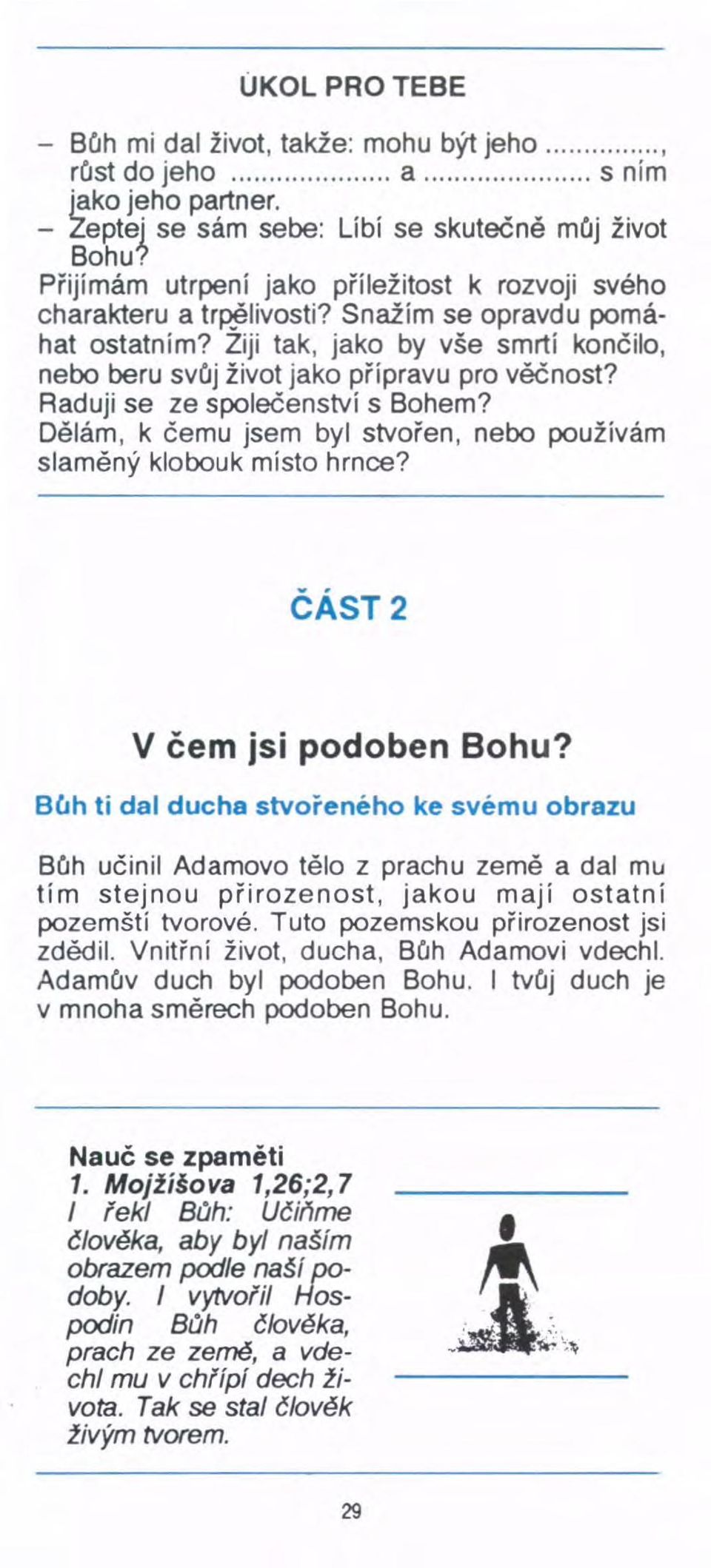 Raduji se ze společenství s Bohem? Dělám, k čemu jsem byl stvořen, nebo používám slaměný klobouk místo hrnce? ČÁST2 V čem jsi podoben Bohu?