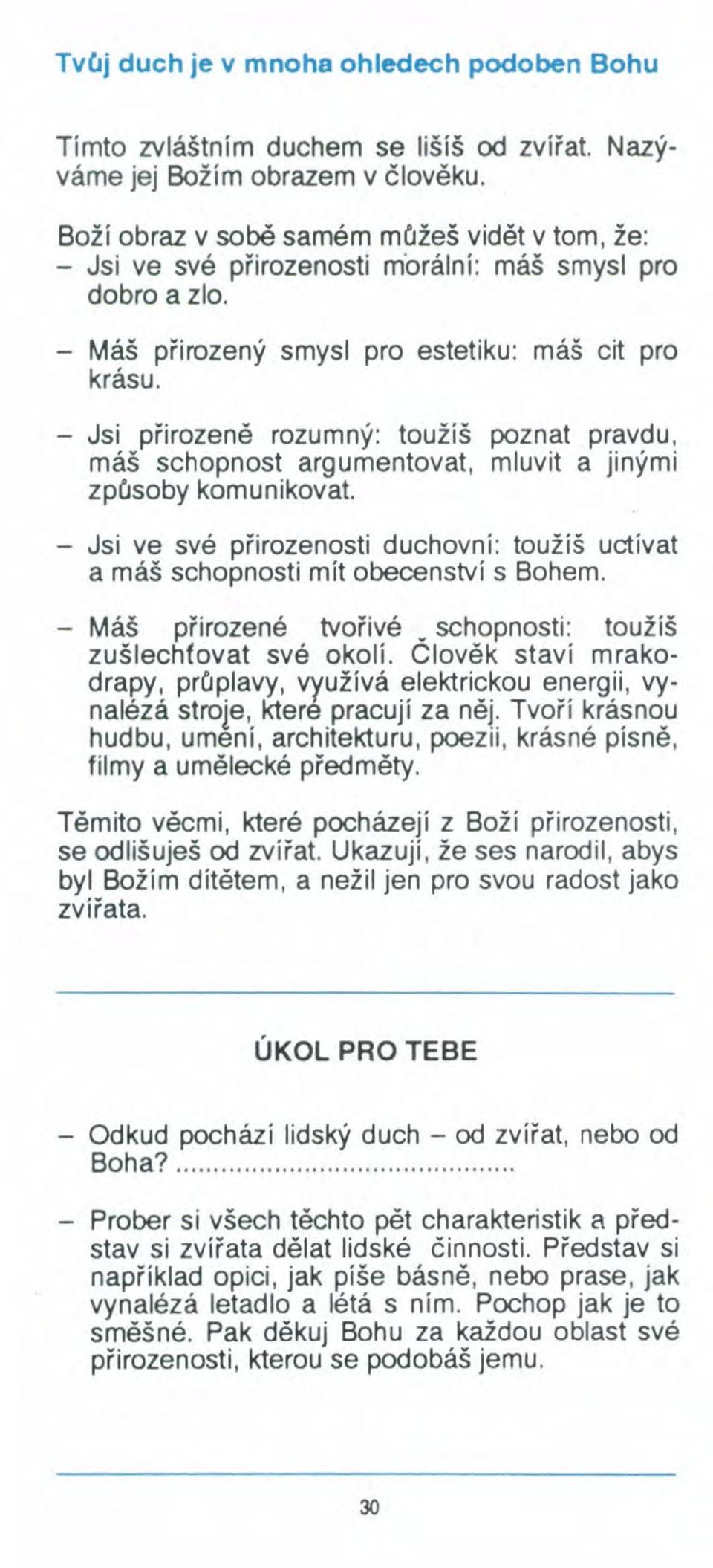 - Jsi přirozeně rozumný: toužíš poznat pravdu, máš schopnost argumentovat, mluvit a jinými způsoby komunikovat.