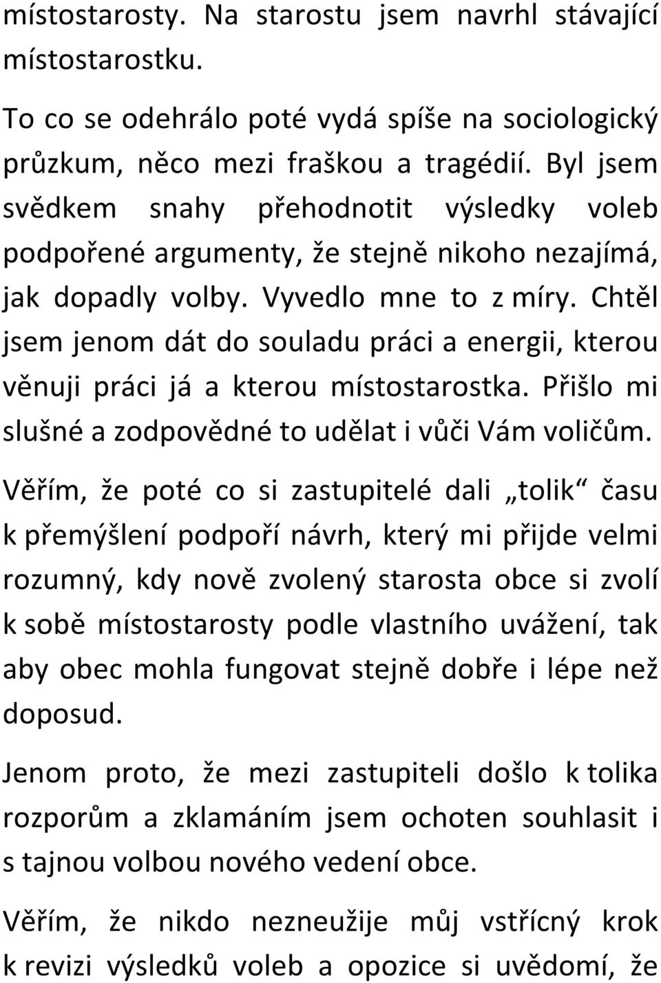 Chtěl jsem jenom dát do souladu práci a energii, kterou věnuji práci já a kterou místostarostka. Přišlo mi slušné a zodpovědné to udělat i vůči Vám voličům.