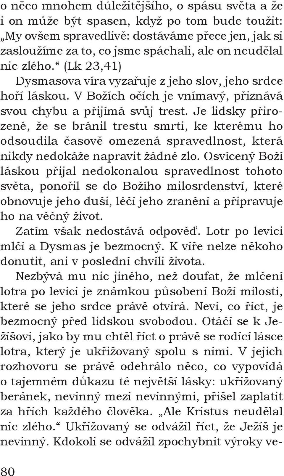 Je lidsky přirozené, že se bránil trestu smrti, ke kterému ho odsoudila časově omezená spravedlnost, která nikdy nedokáže napravit žádné zlo.