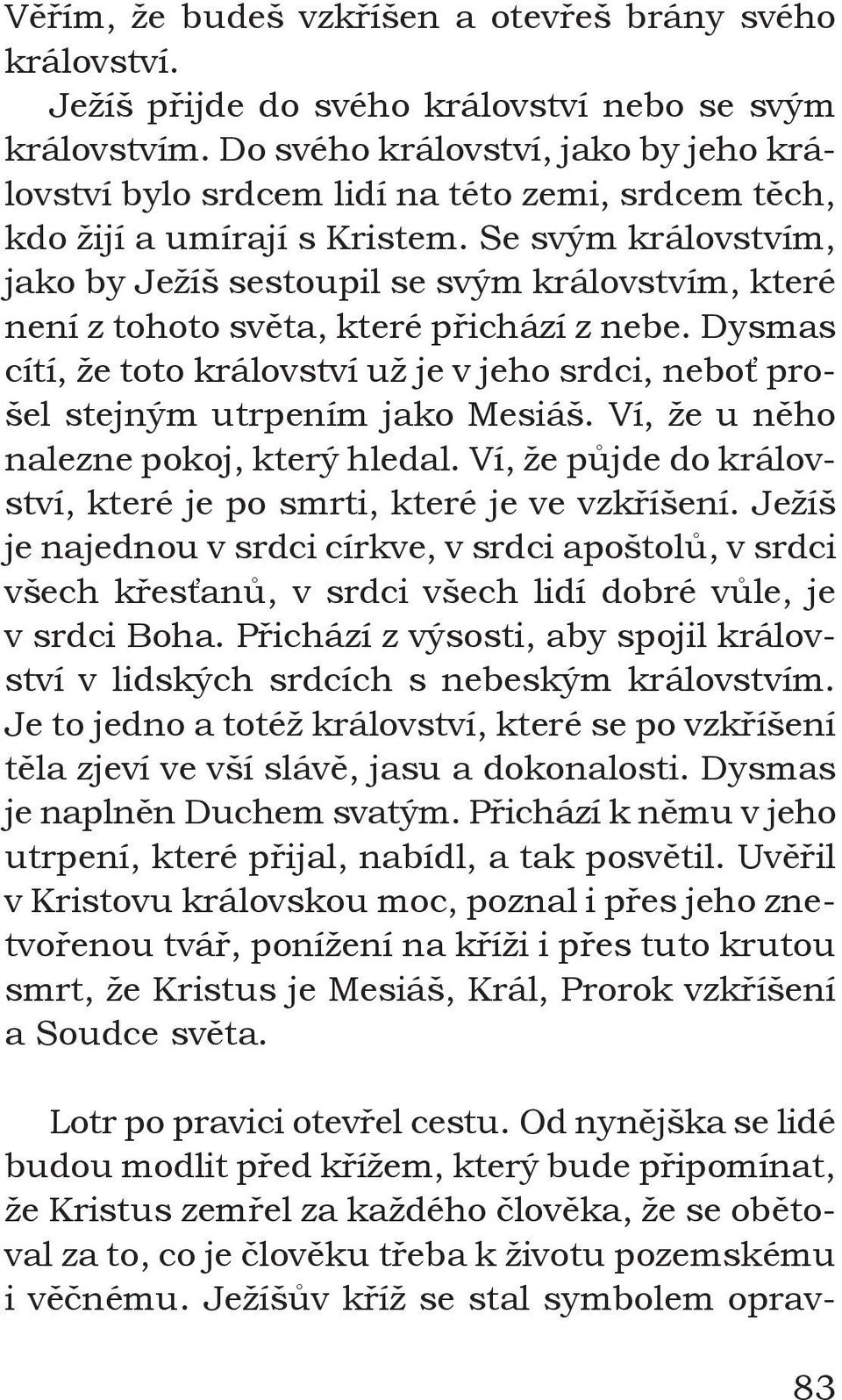 Se svým královstvím, jako by Ježíš sestoupil se svým královstvím, které není z tohoto světa, které přichází z nebe.