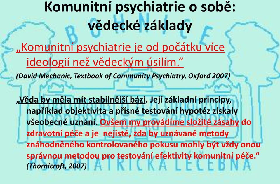 Její základní principy, například objektivita a přísné testování hypotéz získaly všeobecné uznání.