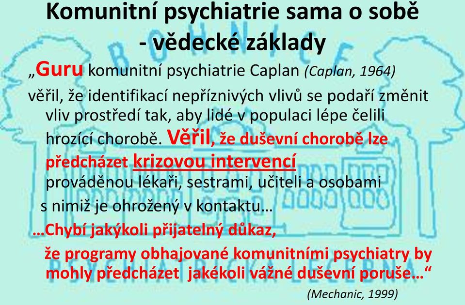 Věřil, že duševní chorobě lze předcházet krizovou intervencí prováděnou lékaři, sestrami, učiteli a osobami s nimiž je ohrožený