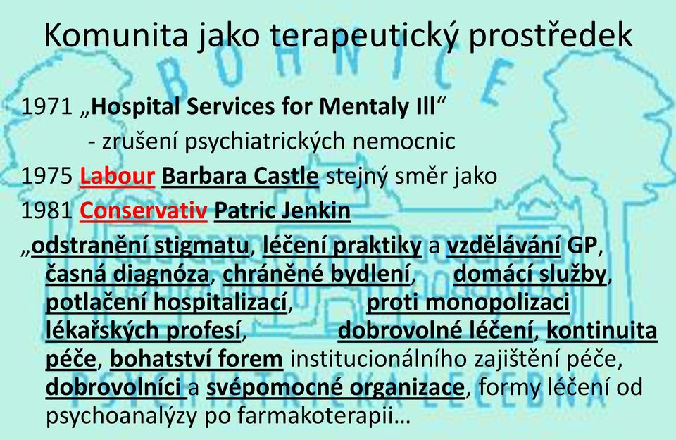 chráněné bydlení, domácí služby, potlačení hospitalizací, proti monopolizaci lékařských profesí, dobrovolné léčení, kontinuita