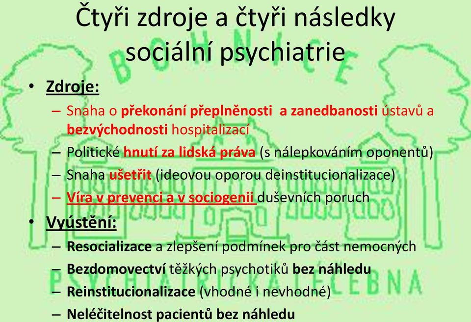 deinstitucionalizace) Víra v prevenci a v sociogenii duševních poruch Vyústění: Resocializace a zlepšení podmínek pro