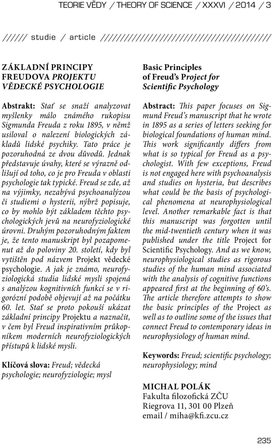 Jednak představuje úvahy, které se výrazně odlišují od toho, co je pro Freuda v oblasti psychologie tak typické.