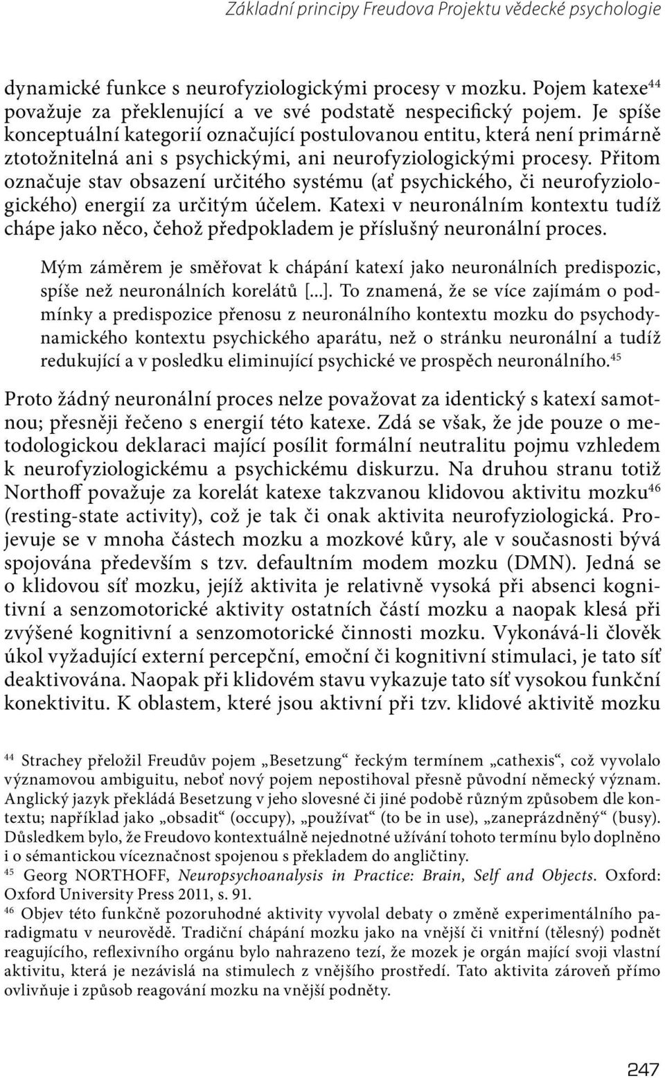 Přitom označuje stav obsazení určitého systému (ať psychického, či neurofyziologického) energií za určitým účelem.