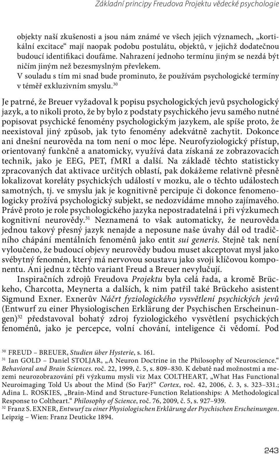 V souladu s tím mi snad bude prominuto, že používám psychologické termíny v téměř exkluzivním smyslu.