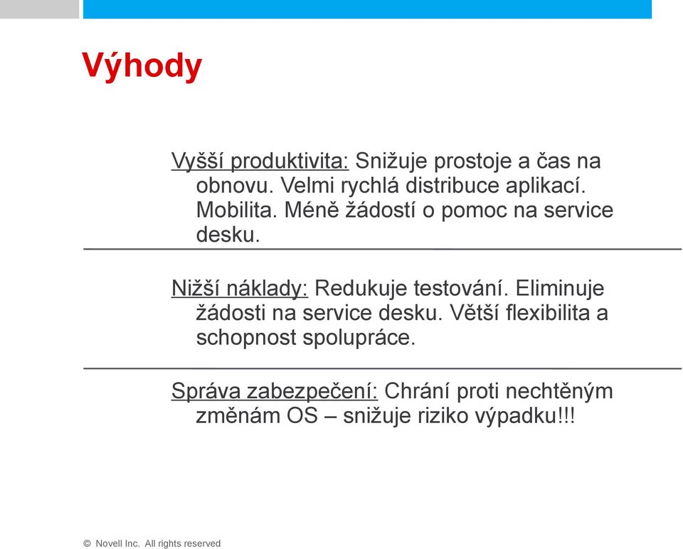 Nižší náklady: Redukuje testování. Eliminuje žádosti na service desku.