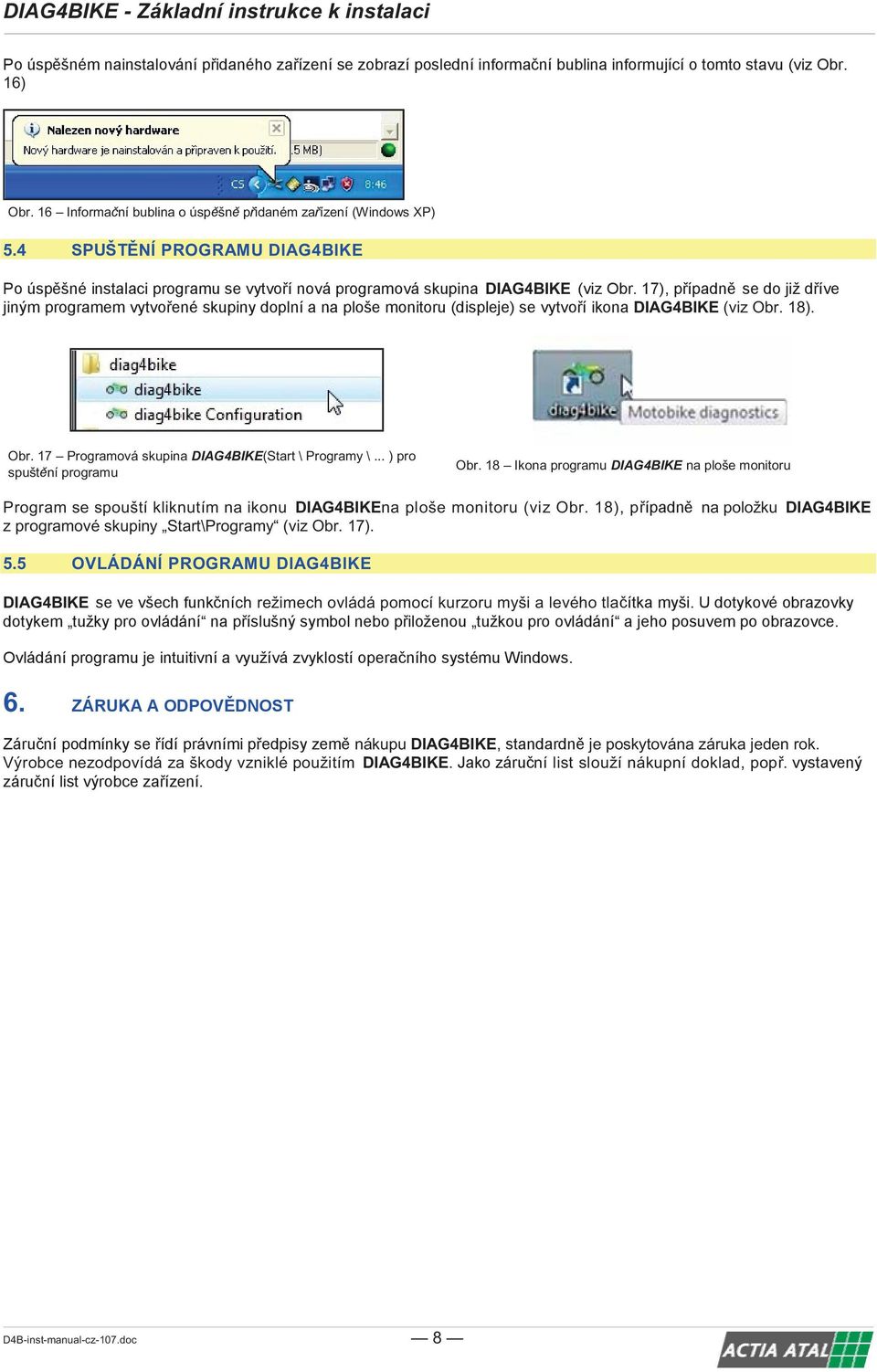 18), p na položku DIAG4BIKE z programové skupiny Start\Programy (viz Obr. 17). 5.