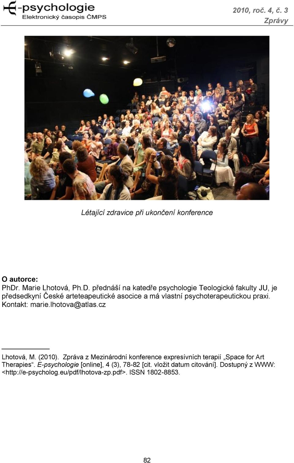 přednáší na katedře psychologie Teologické fakulty JU, je předsedkyní České arteteapeutické asocice a má vlastní