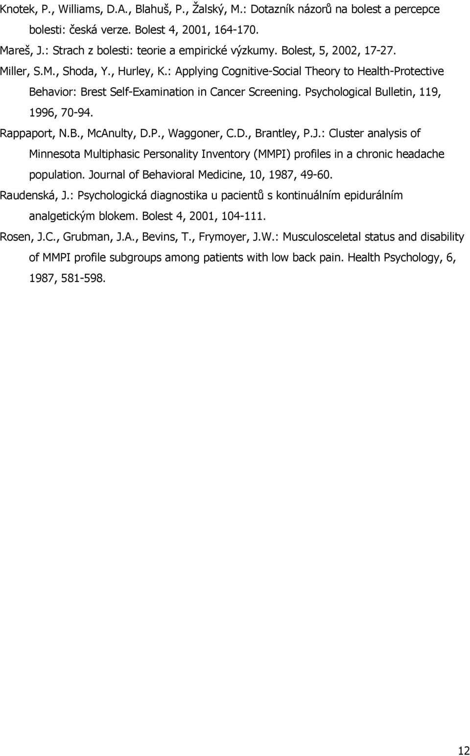 Psychological Bulletin, 119, 1996, 70-94. Rappaport, N.B., McAnulty, D.P., Waggoner, C.D., Brantley, P.J.